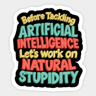 Artificial Intelligence, Natural Stupidity Sticker